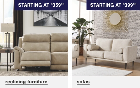 Sofas starting at $399.99, Reclining Furniture Starting At $359.99