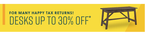 Tax Seasonn is here! Get prepped for Less! Desks Up to 30% Off*