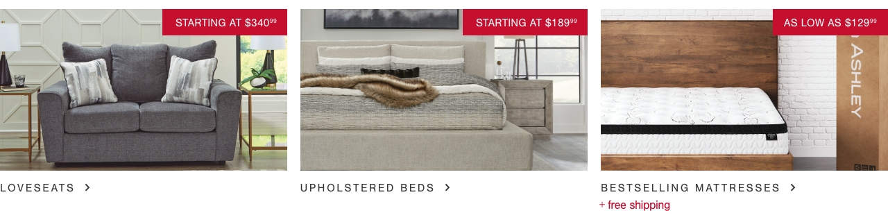 Loveseats Starting At $340.99, Upholstered Beds Starting At $189.99, Free Shipping on Mattresses as low as $129.99
