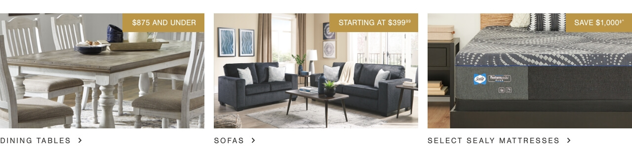 Best Selling Dining Tables $875 and Under, Sofas Starting at $399.99, Save $1,000‡^ on Select Sealy Mattressess