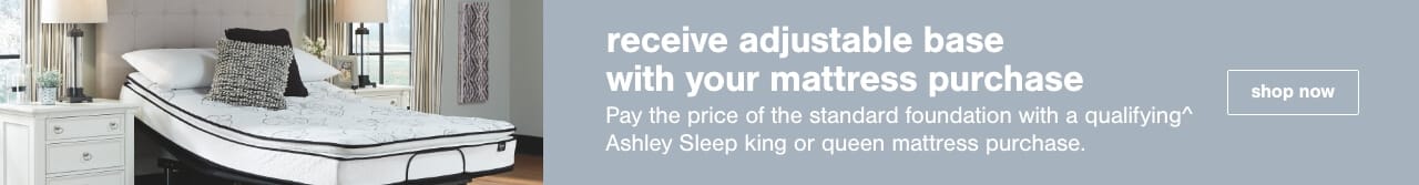 Receive an adjustable head base for the price of the standard foundation with qualifying^ Ashley Sleep® king or queen mattress purchase.