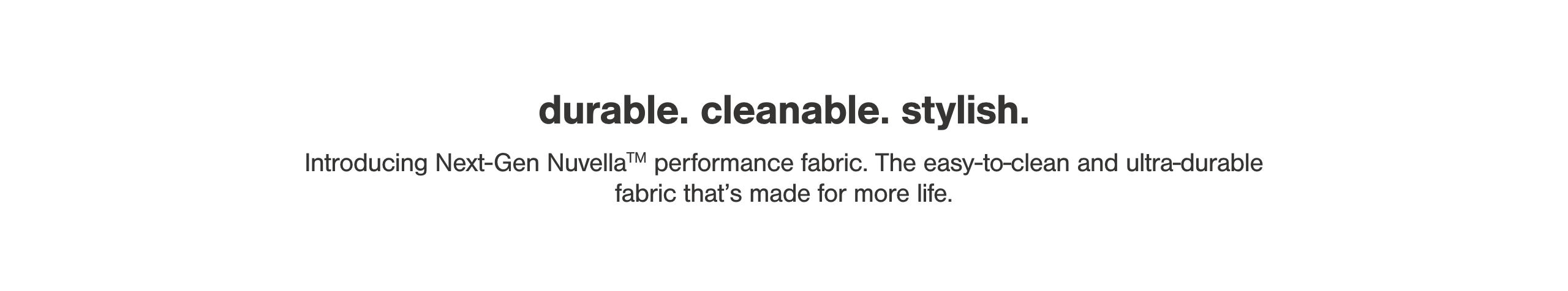 durable. cleanable. stylish.
