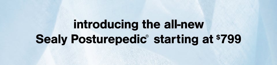 Solution to better sleep Introducing the all new Sealy Posturepedic&reg; starting at $799