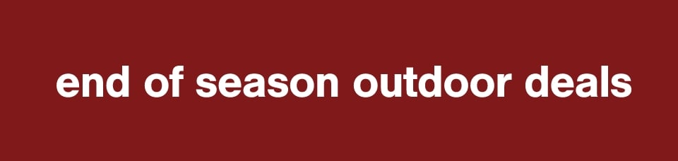 End of Season Outdoor Deals