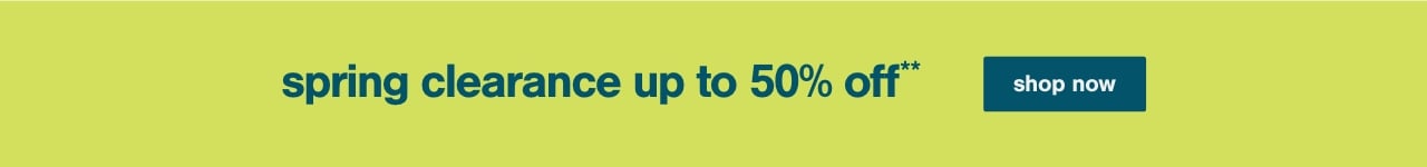 Spring Clearance up to 50% off**