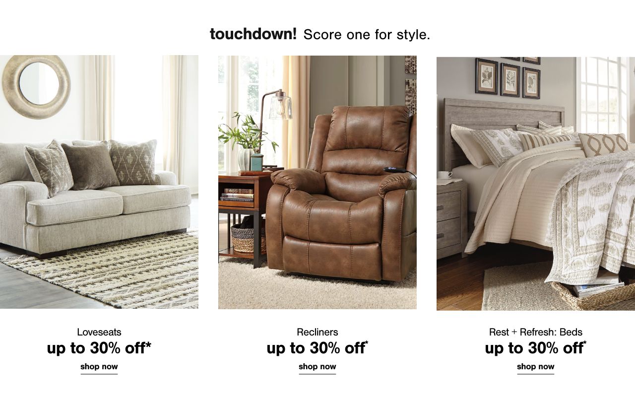 Loveseats Up To 30% Off*, Recliners Up To 30% Off*, Rest + Refresh: Beds Up to 30% Off*