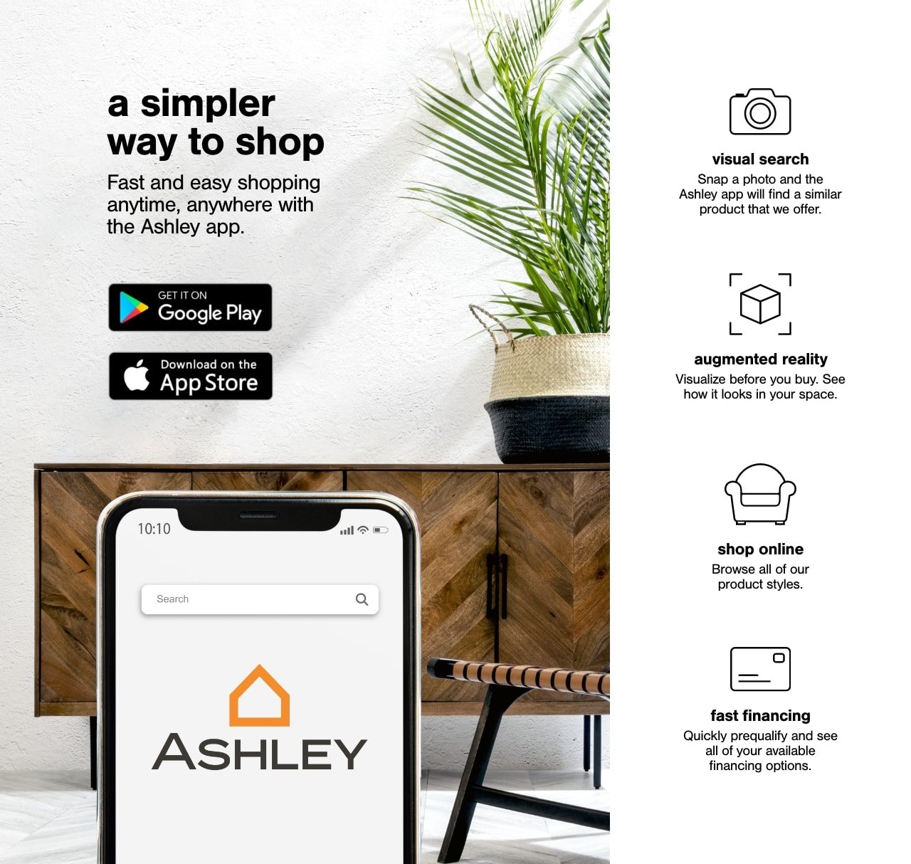 The Ashley  mobile app uses augmented reality to allow you to view Ashley  in your own home and buy furniture on the go