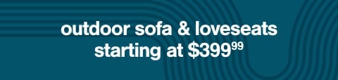 Outdoor Sofa & Loveseats starting at $399.99