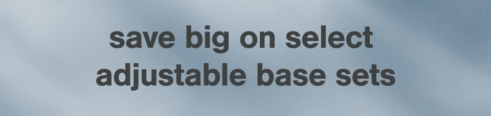 Save big on select Adjustable Base sets